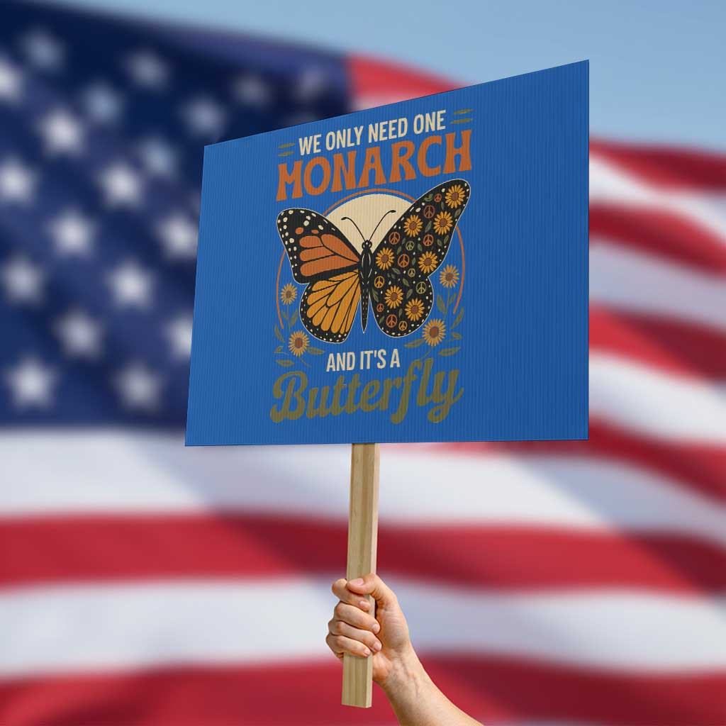 We Only Need One Monarch And Its A Butterfly Protest Sign Retro Peace Sign Flowers TS11 Horizontal 18" × 24" Blue Print Your Wear