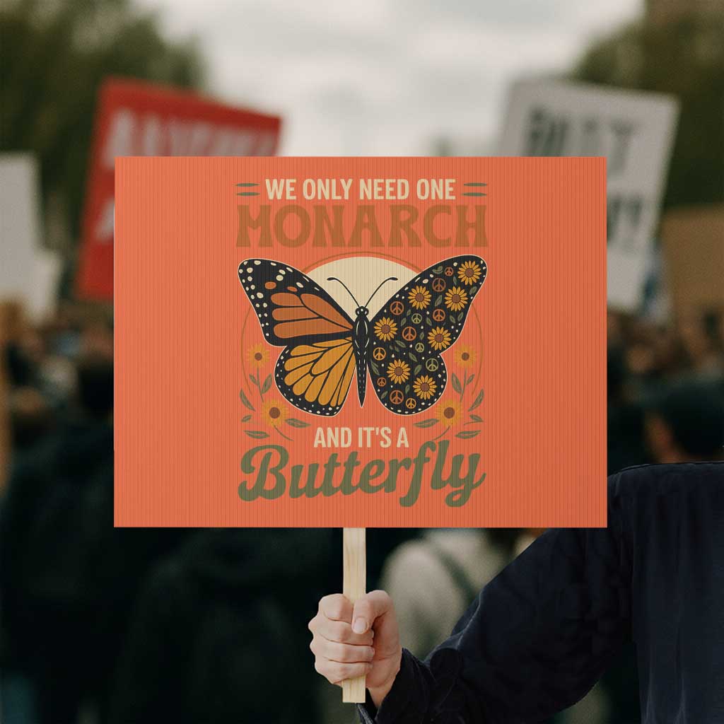 We Only Need One Monarch And Its A Butterfly Protest Sign Retro Peace Sign Flowers TS11 Horizontal 18" × 24" Orange Print Your Wear