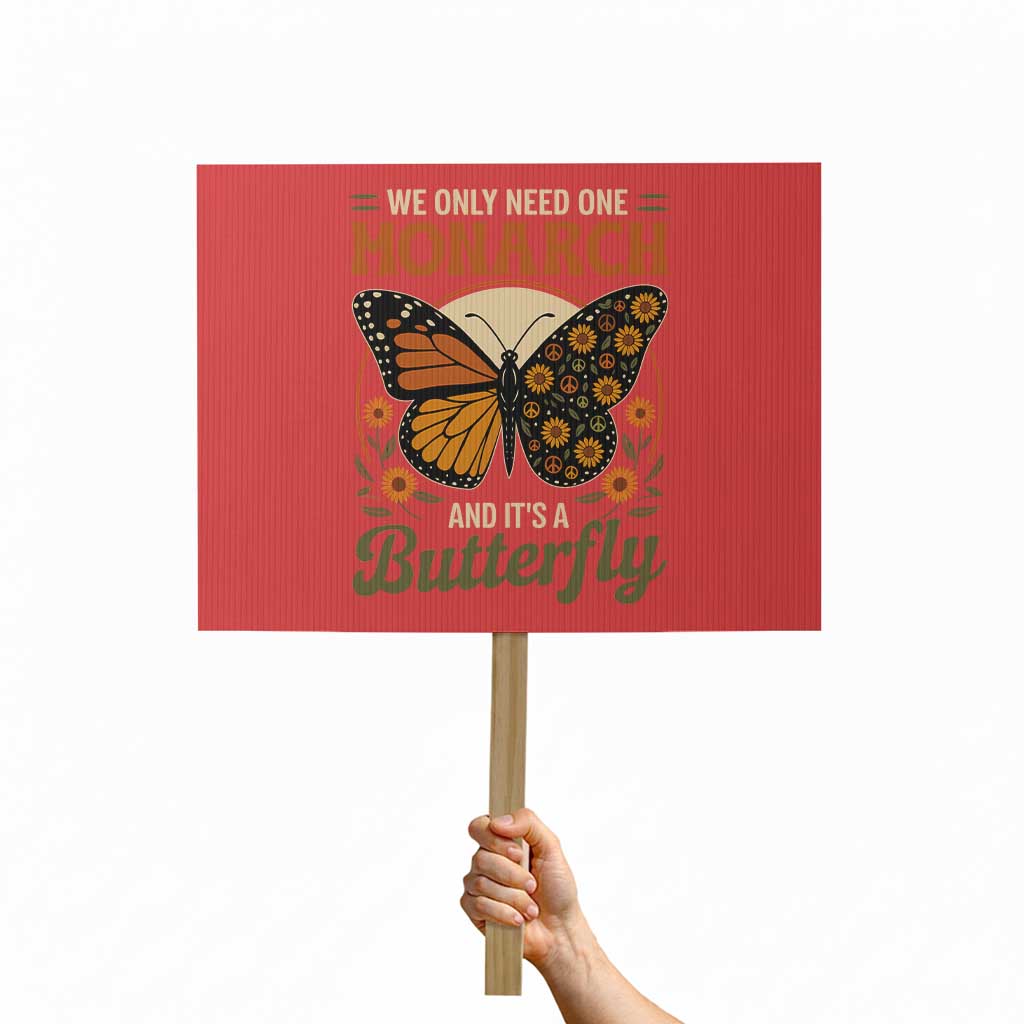 We Only Need One Monarch And Its A Butterfly Protest Sign Retro Peace Sign Flowers TS11 Horizontal 18" × 24" Red Print Your Wear