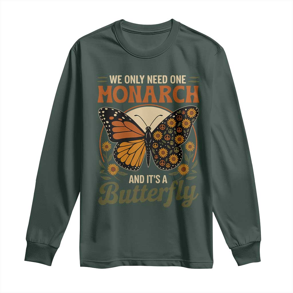 We Only Need One Monarch And Its A Butterfly Long Sleeve Shirt Retro Peace Sign Flowers TS11 Dark Forest Green Print Your Wear