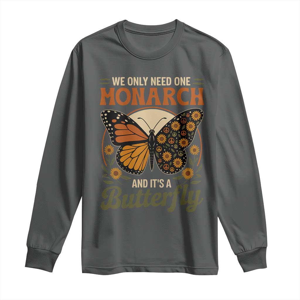 We Only Need One Monarch And Its A Butterfly Long Sleeve Shirt Retro Peace Sign Flowers TS11 Dark Heather Print Your Wear