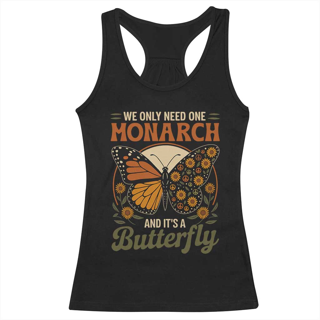 We Only Need One Monarch And Its A Butterfly Racerback Tank Top Retro Peace Sign Flowers TS11 Black Print Your Wear