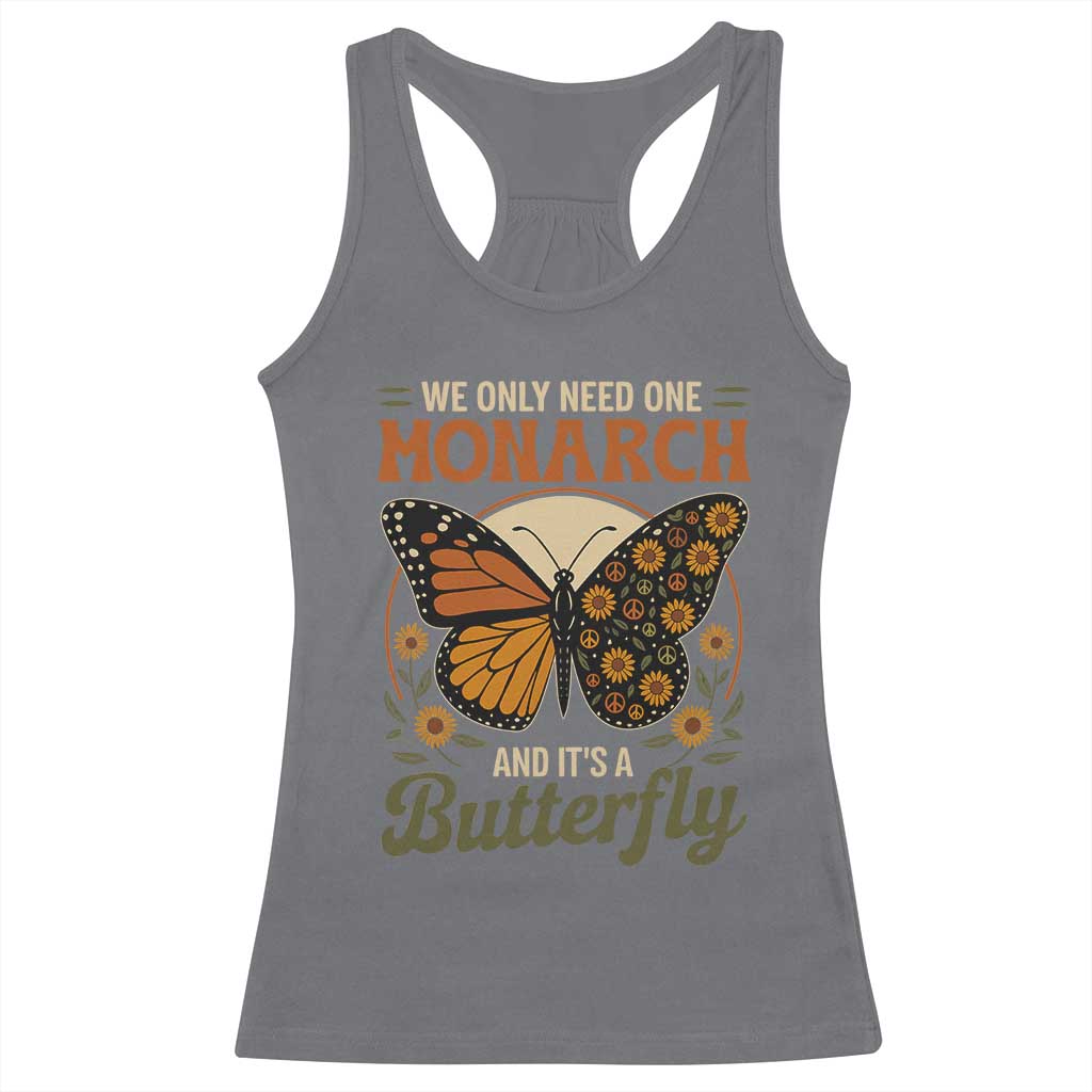 We Only Need One Monarch And Its A Butterfly Racerback Tank Top Retro Peace Sign Flowers TS11 Charcoal Print Your Wear