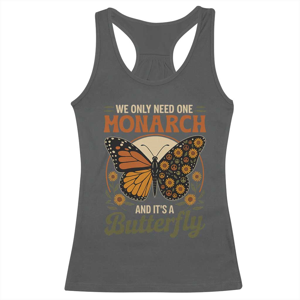 We Only Need One Monarch And Its A Butterfly Racerback Tank Top Retro Peace Sign Flowers TS11 Dark Heather Print Your Wear