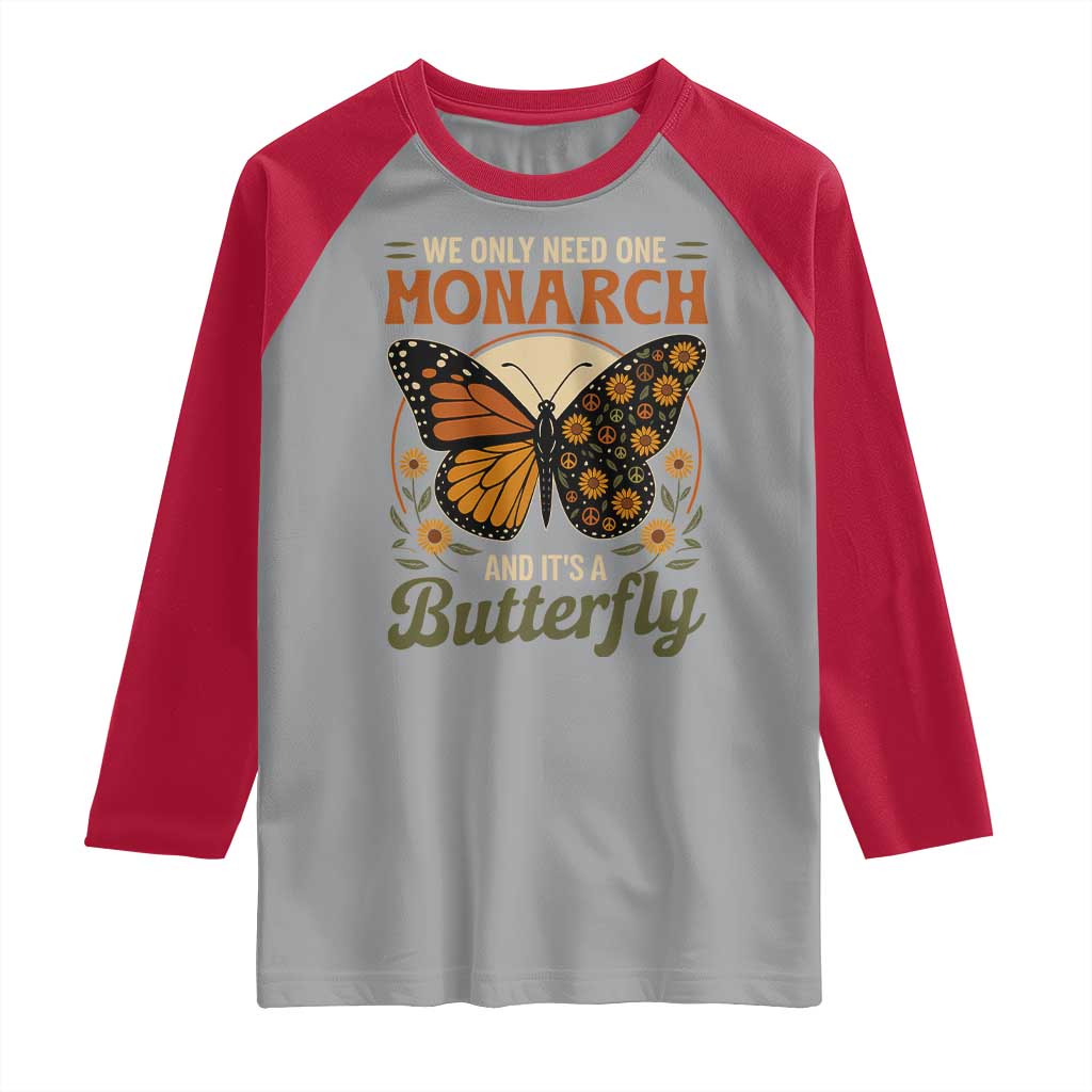 We Only Need One Monarch And Its A Butterfly Raglan Shirt Retro Peace Sign Flowers TS11 Sport Gray Red Print Your Wear