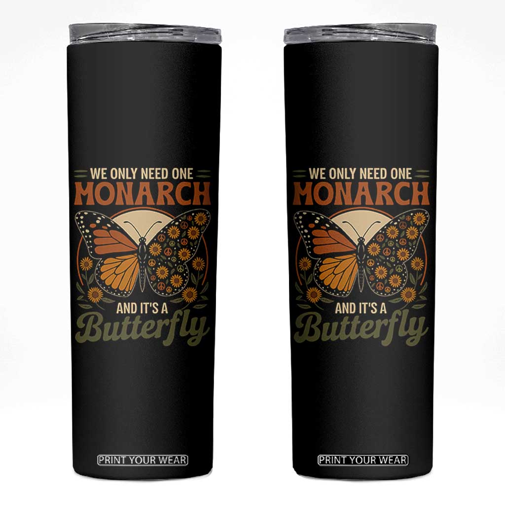 We Only Need One Monarch And Its A Butterfly Skinny Tumbler Retro Peace Sign Flowers TS11 Black Print Your Wear