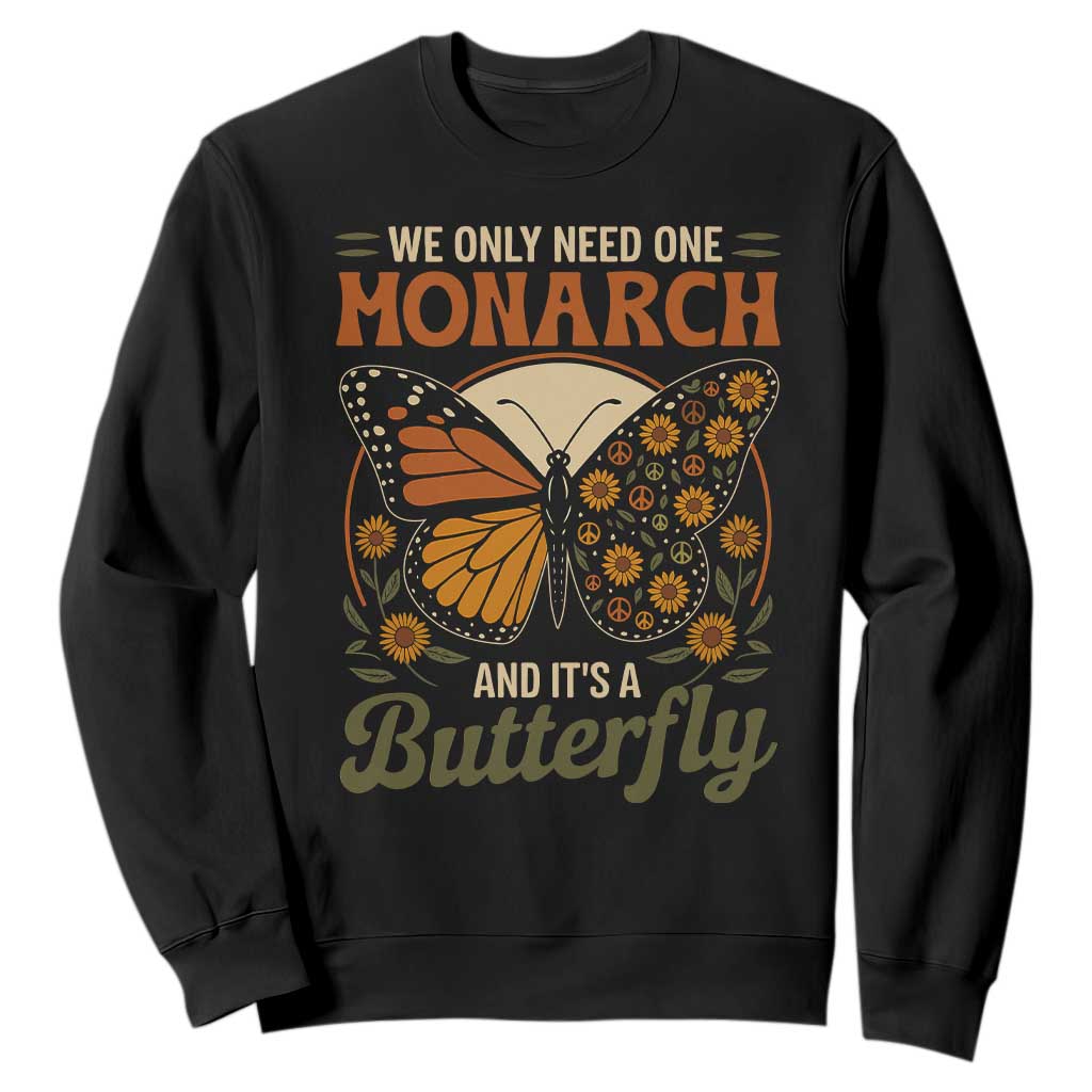 We Only Need One Monarch And Its A Butterfly Sweatshirt Retro Peace Sign Flowers TS11 Black Print Your Wear