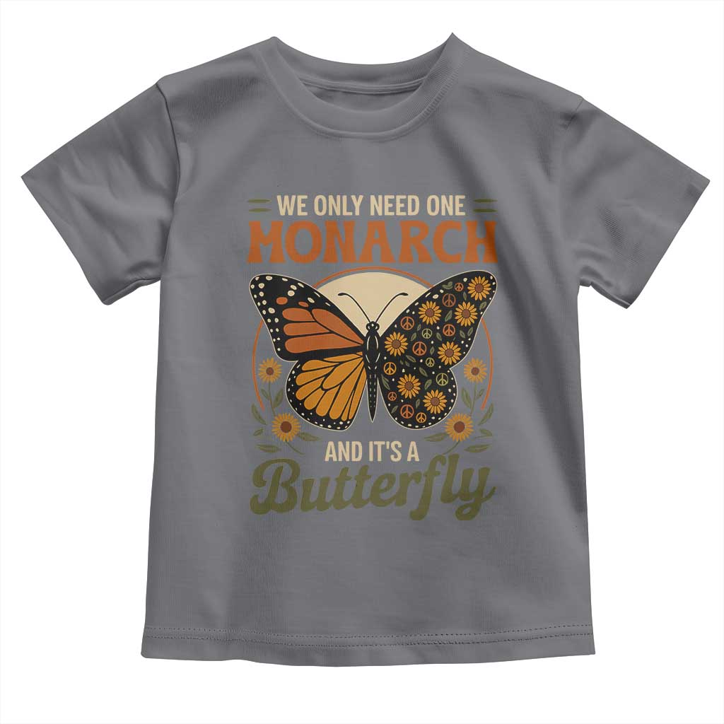 We Only Need One Monarch And Its A Butterfly Toddler T Shirt Retro Peace Sign Flowers TS11 Charcoal Print Your Wear