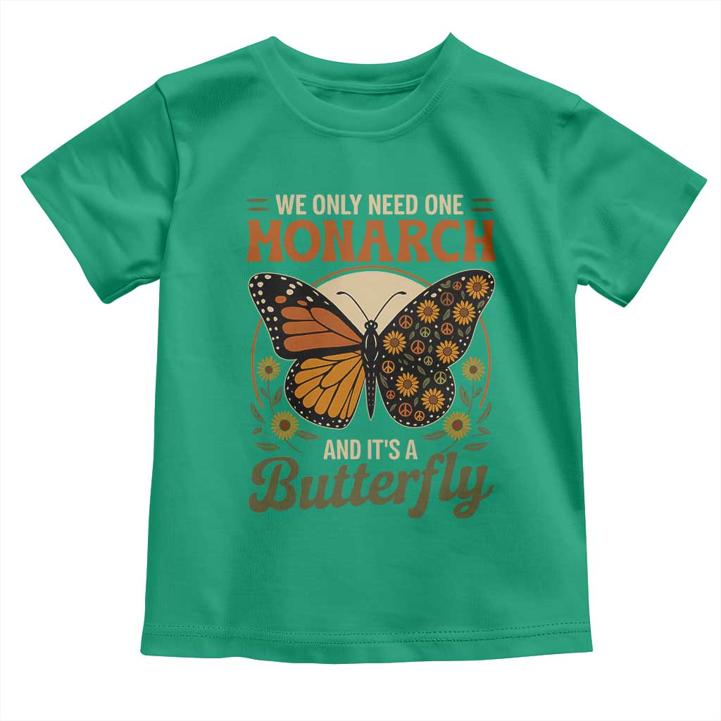 We Only Need One Monarch And Its A Butterfly Toddler T Shirt Retro Peace Sign Flowers TS11 Irish Green Print Your Wear