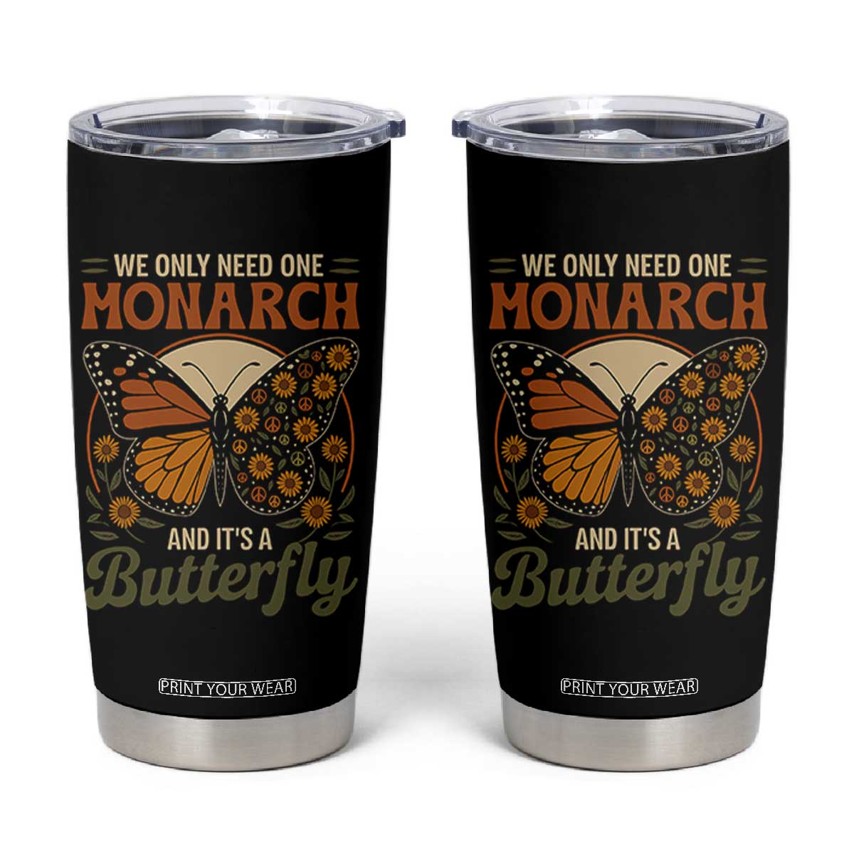 We Only Need One Monarch And Its A Butterfly Tumbler Cup Retro Peace Sign Flowers TS11 Black Print Your Wear