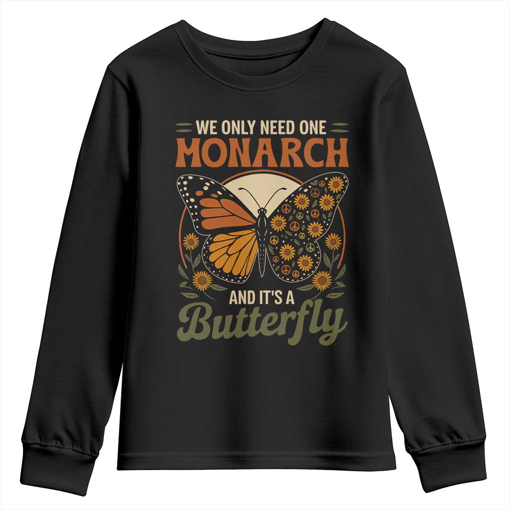 We Only Need One Monarch And Its A Butterfly Youth Sweatshirt Retro Peace Sign Flowers TS11 Black Print Your Wear