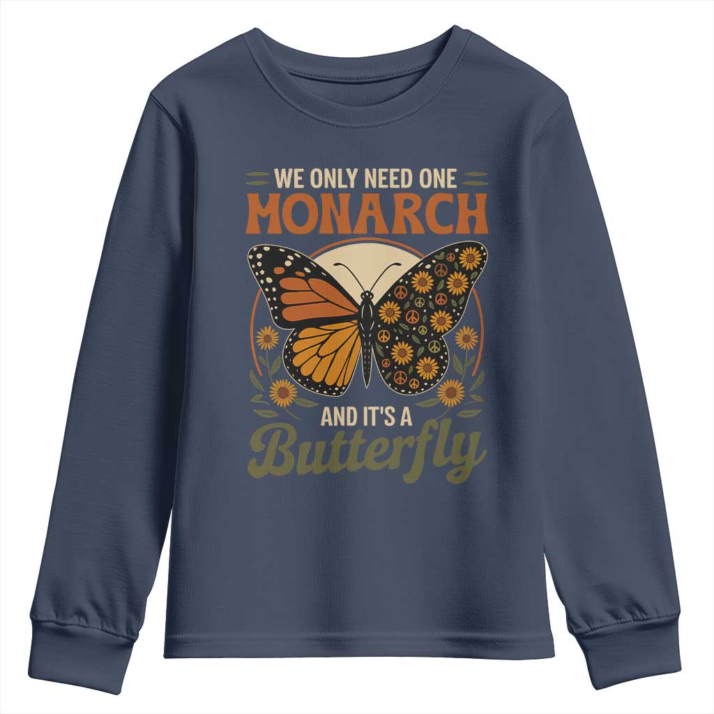 We Only Need One Monarch And Its A Butterfly Youth Sweatshirt Retro Peace Sign Flowers TS11 Navy Print Your Wear