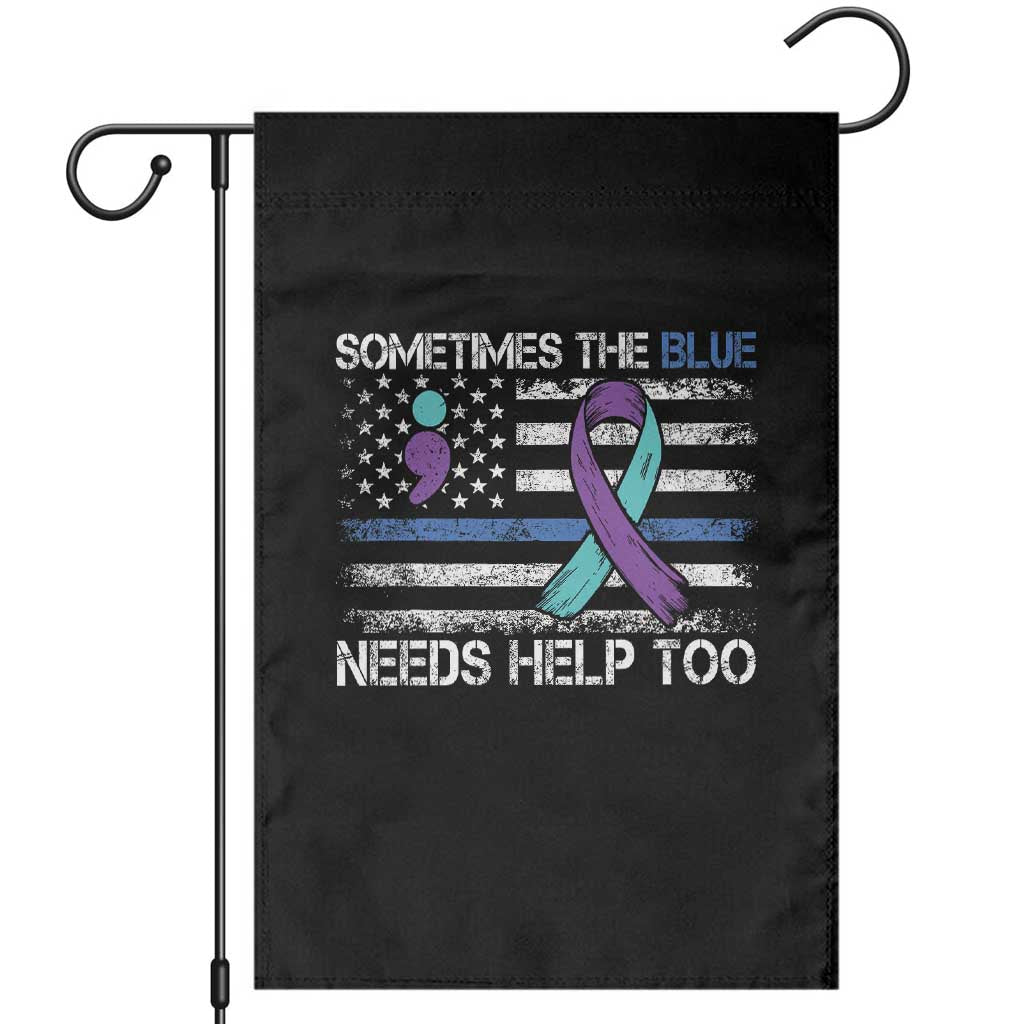 Police Suicide Awareness Garden Flag Sometimes The Blue Need Help Too TS11 Black Print Your Wear