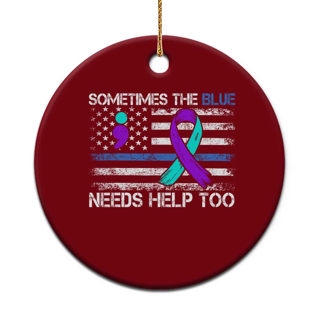 Police Suicide Awareness Ceramic Ornament Sometimes The Blue Need Help Too TS11 1pc Red Print Your Wear