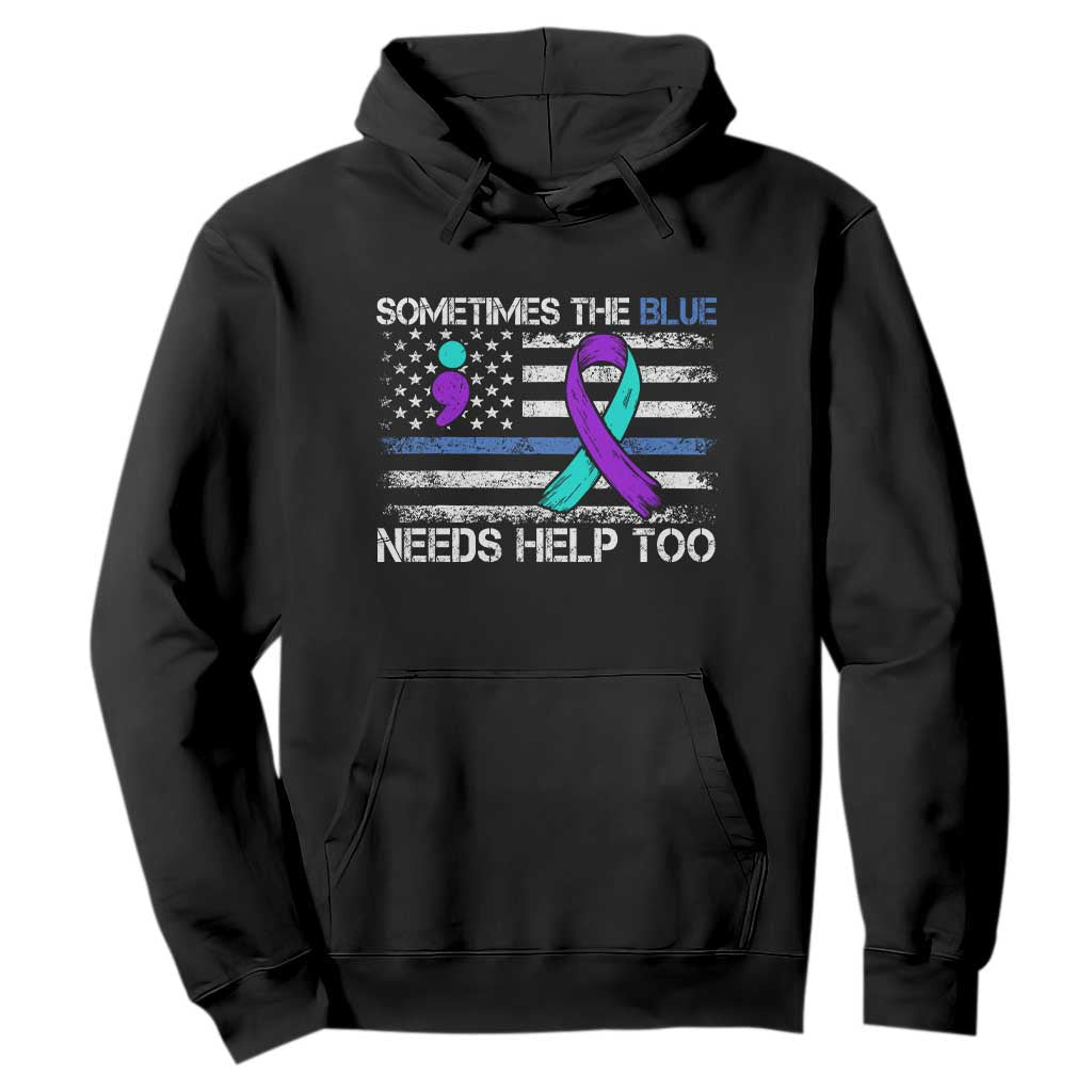 Police Suicide Awareness Hoodie Sometimes The Blue Need Help Too TS11 Black Print Your Wear
