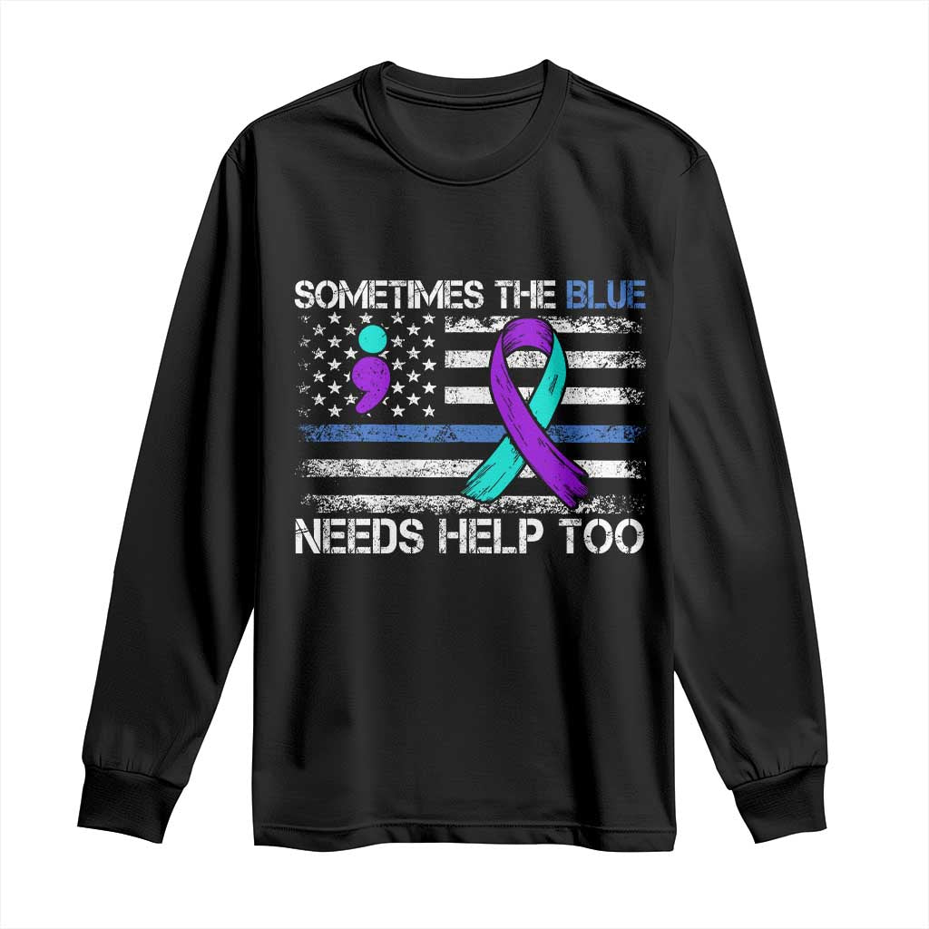 Police Suicide Awareness Long Sleeve Shirt Sometimes The Blue Need Help Too TS11 Black Print Your Wear
