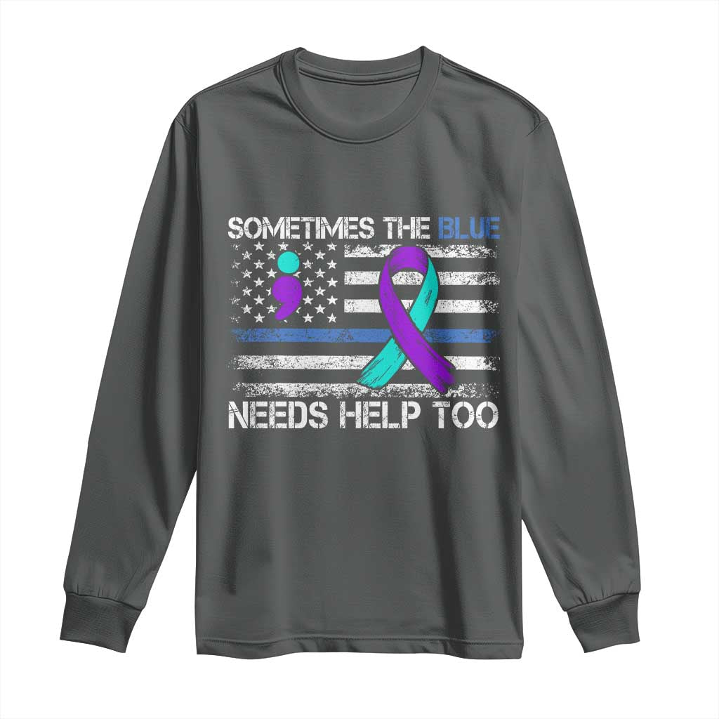 Police Suicide Awareness Long Sleeve Shirt Sometimes The Blue Need Help Too TS11 Dark Heather Print Your Wear