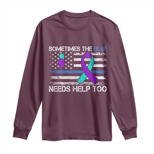 Police Suicide Awareness Long Sleeve Shirt Sometimes The Blue Need Help Too TS11 Maroon Print Your Wear