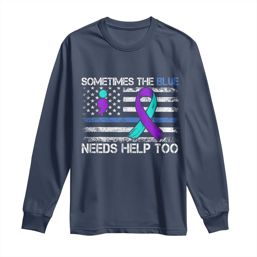 Police Suicide Awareness Long Sleeve Shirt Sometimes The Blue Need Help Too TS11 Navy Print Your Wear