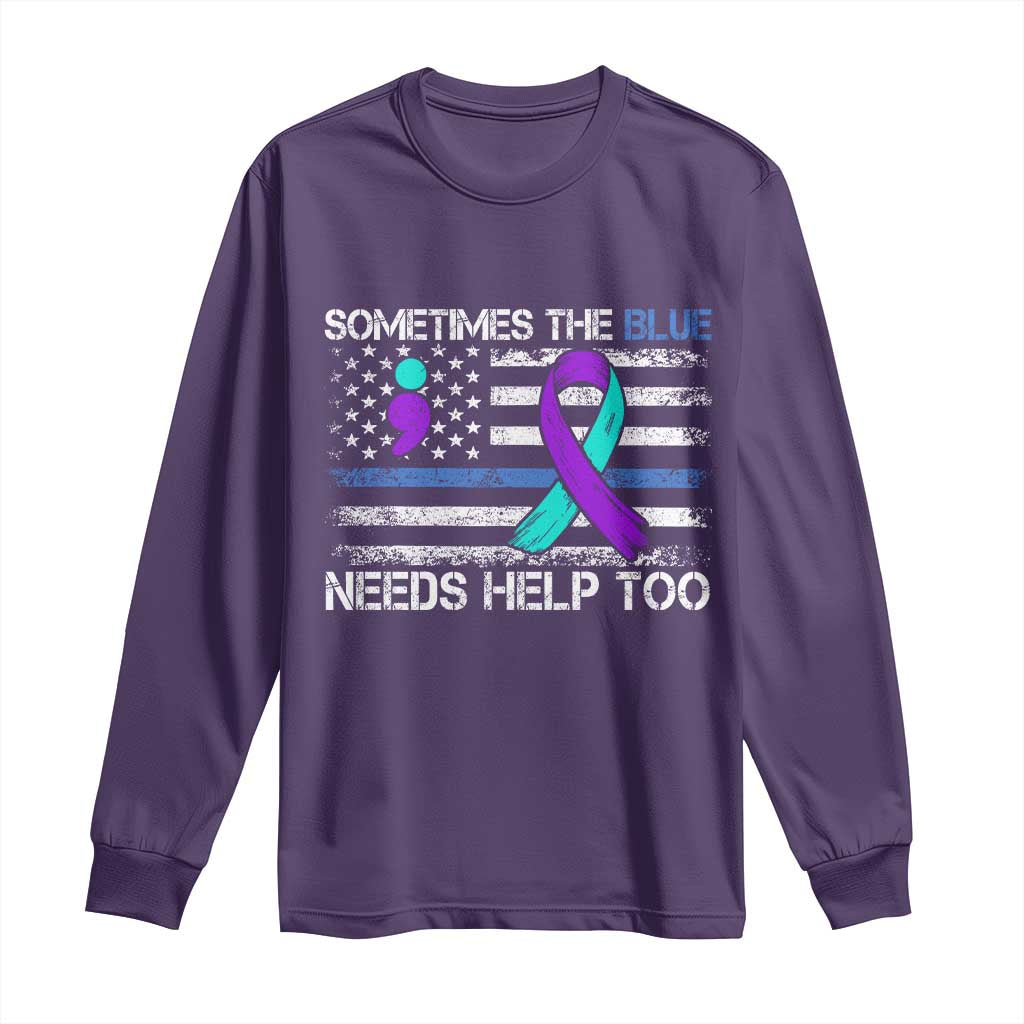 Police Suicide Awareness Long Sleeve Shirt Sometimes The Blue Need Help Too TS11 Purple Print Your Wear