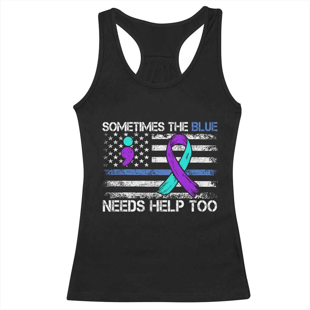 Police Suicide Awareness Racerback Tank Top Sometimes The Blue Need Help Too TS11 Black Print Your Wear