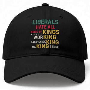 Liberals Hate All Kinds of Kings Funny Conservative Republican Baseball Cap