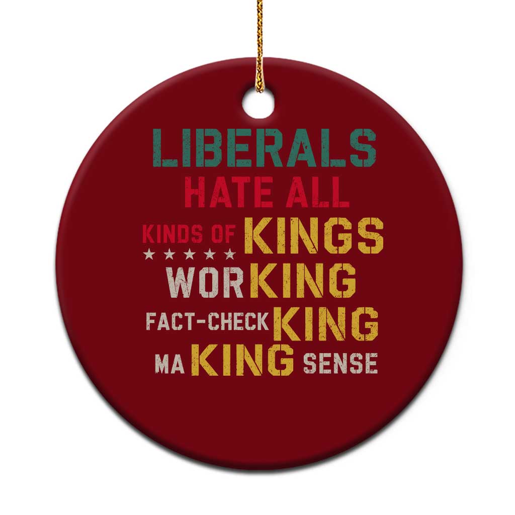 Liberals Hate All Kinds of Kings Funny Conservative Republican Ceramic Ornament TS11 1pc Red Print Your Wear