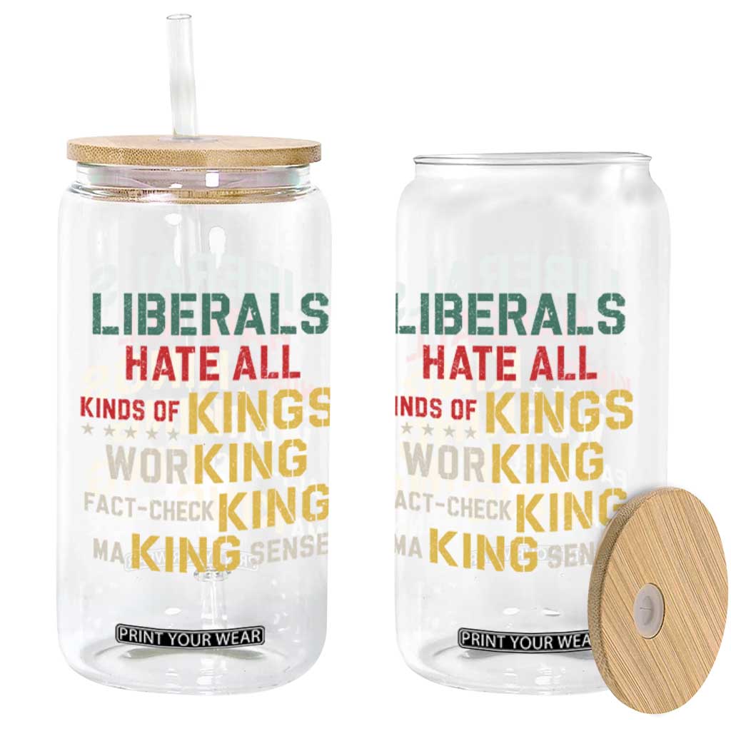Liberals Hate All Kinds of Kings Funny Conservative Republican Glass Can