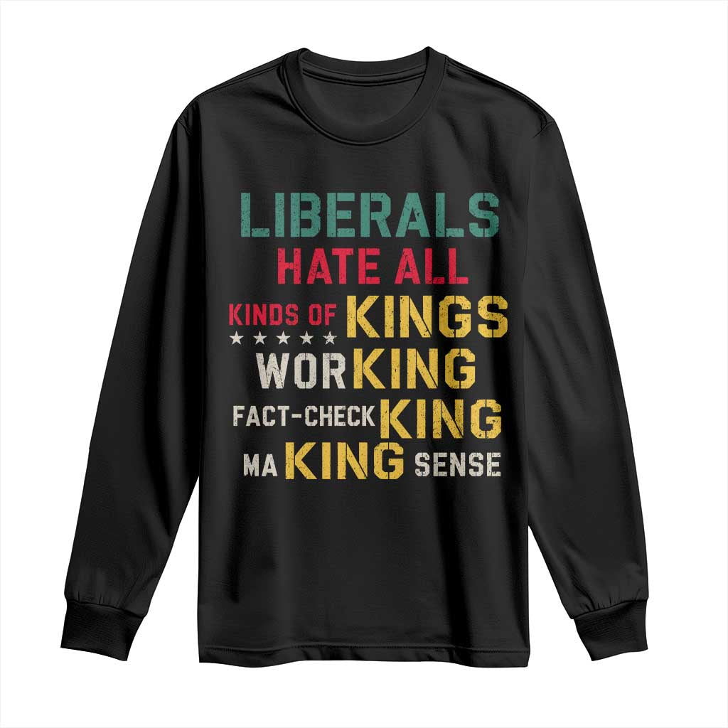 Liberals Hate All Kinds of Kings Funny Conservative Republican Long Sleeve Shirt TS11 Black Print Your Wear