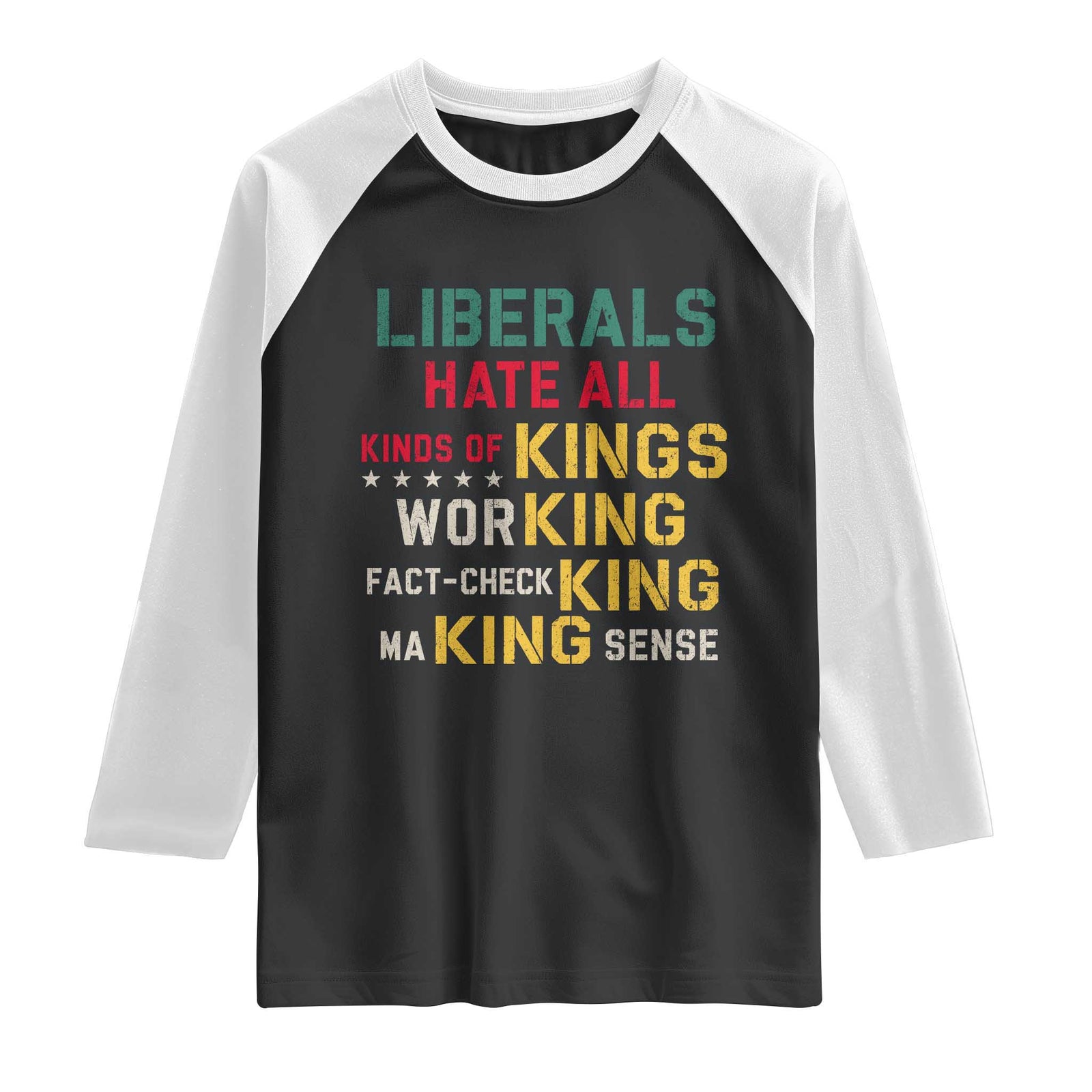 Liberals Hate All Kinds of Kings Funny Conservative Republican Raglan Shirt TS11 Black White Print Your Wear