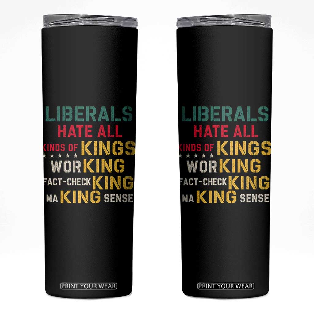 Liberals Hate All Kinds of Kings Funny Conservative Republican Skinny Tumbler TS11 Black Print Your Wear