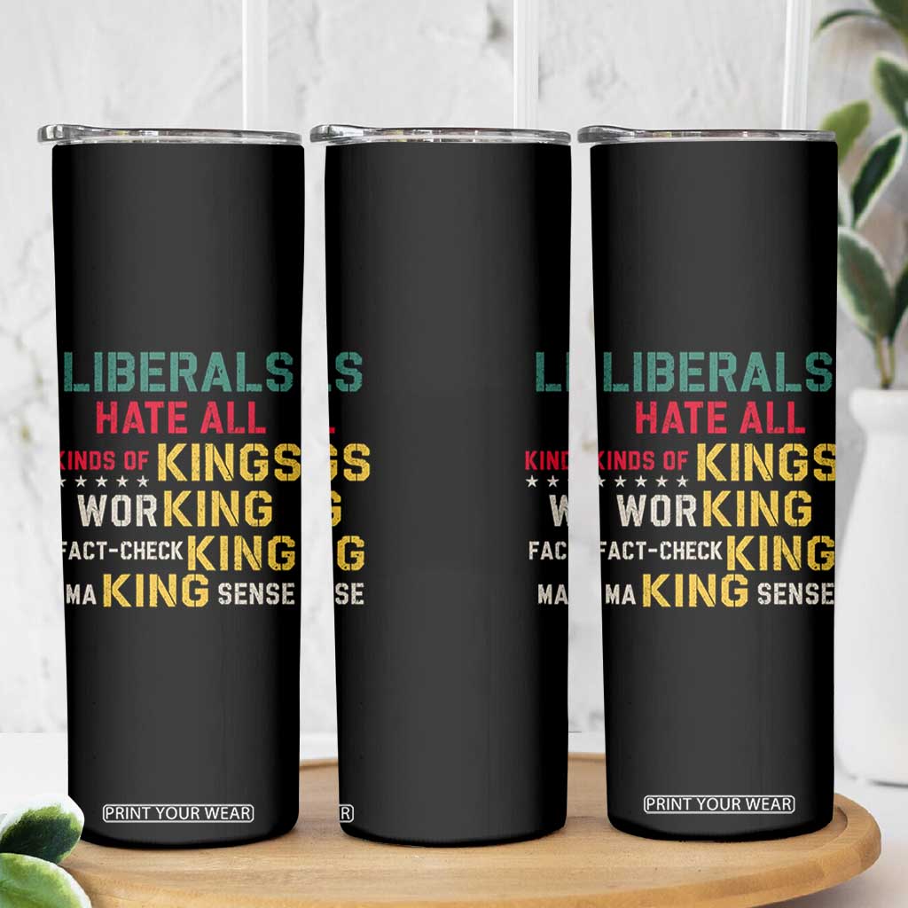 Liberals Hate All Kinds of Kings Funny Conservative Republican Skinny Tumbler