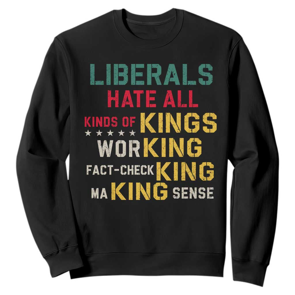 Liberals Hate All Kinds of Kings Funny Conservative Republican Sweatshirt TS11 Black Print Your Wear