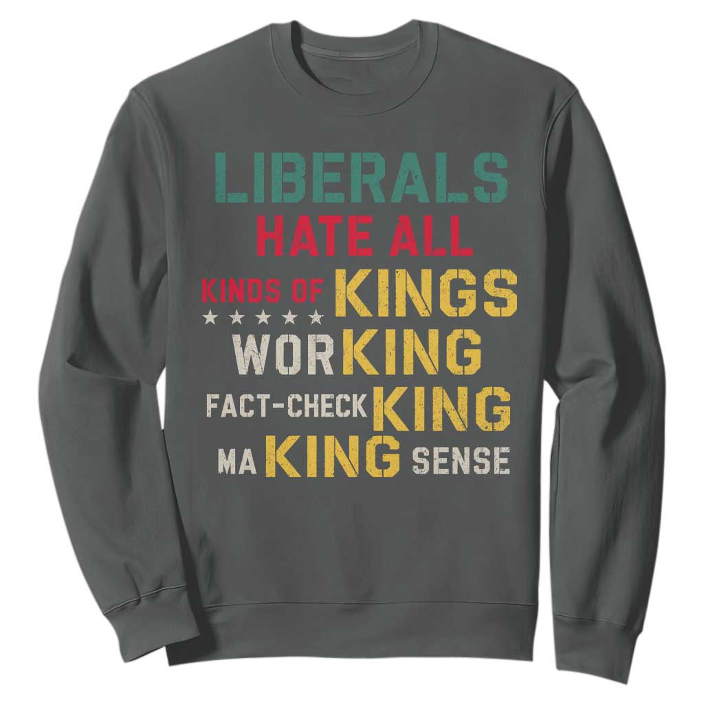 Liberals Hate All Kinds of Kings Funny Conservative Republican Sweatshirt