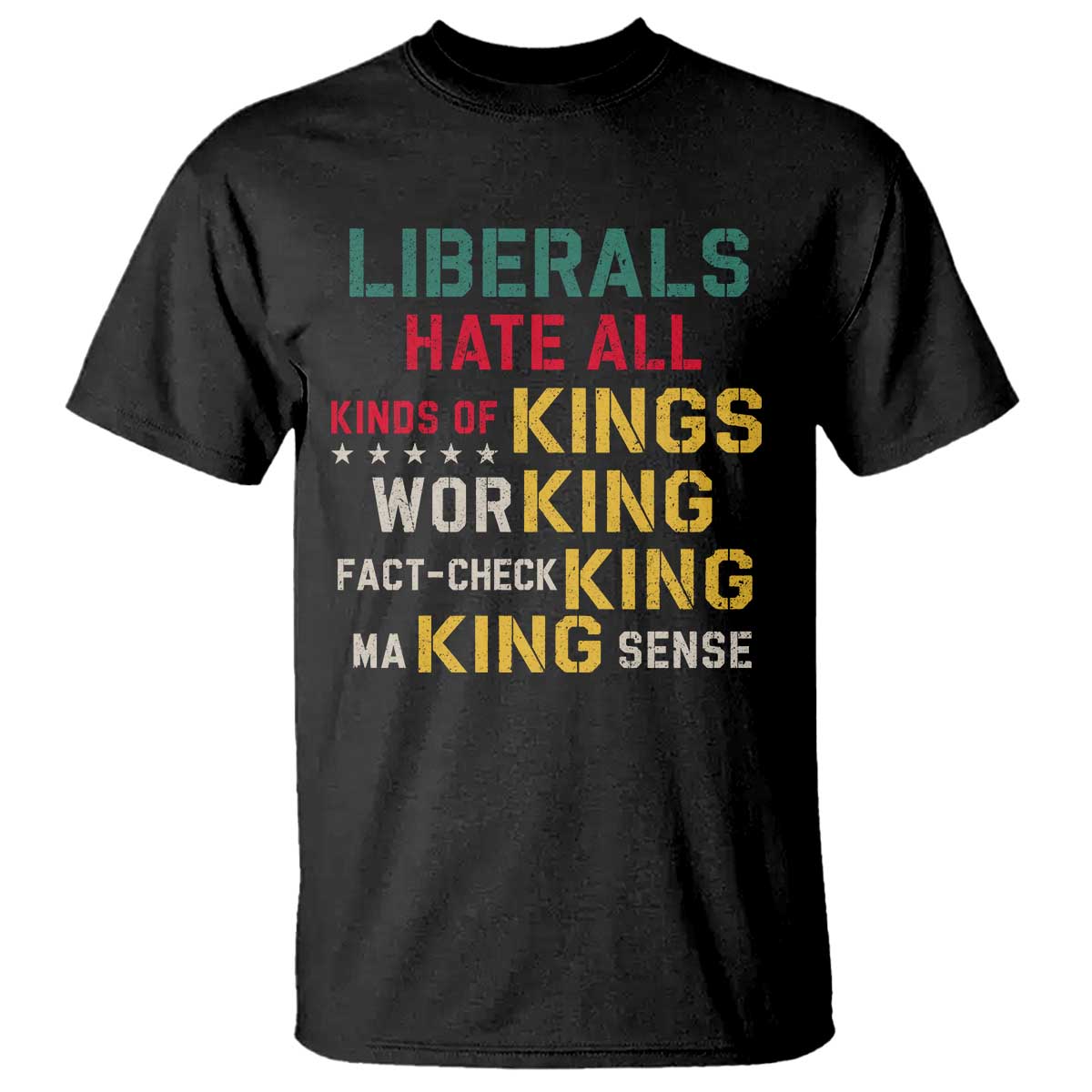 Liberals Hate All Kinds of Kings Funny Conservative Republican T Shirt TS11 Black Print Your Wear
