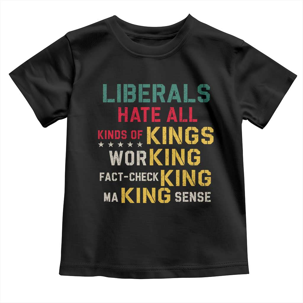 Liberals Hate All Kinds of Kings Funny Conservative Republican Toddler T Shirt TS11 Black Print Your Wear