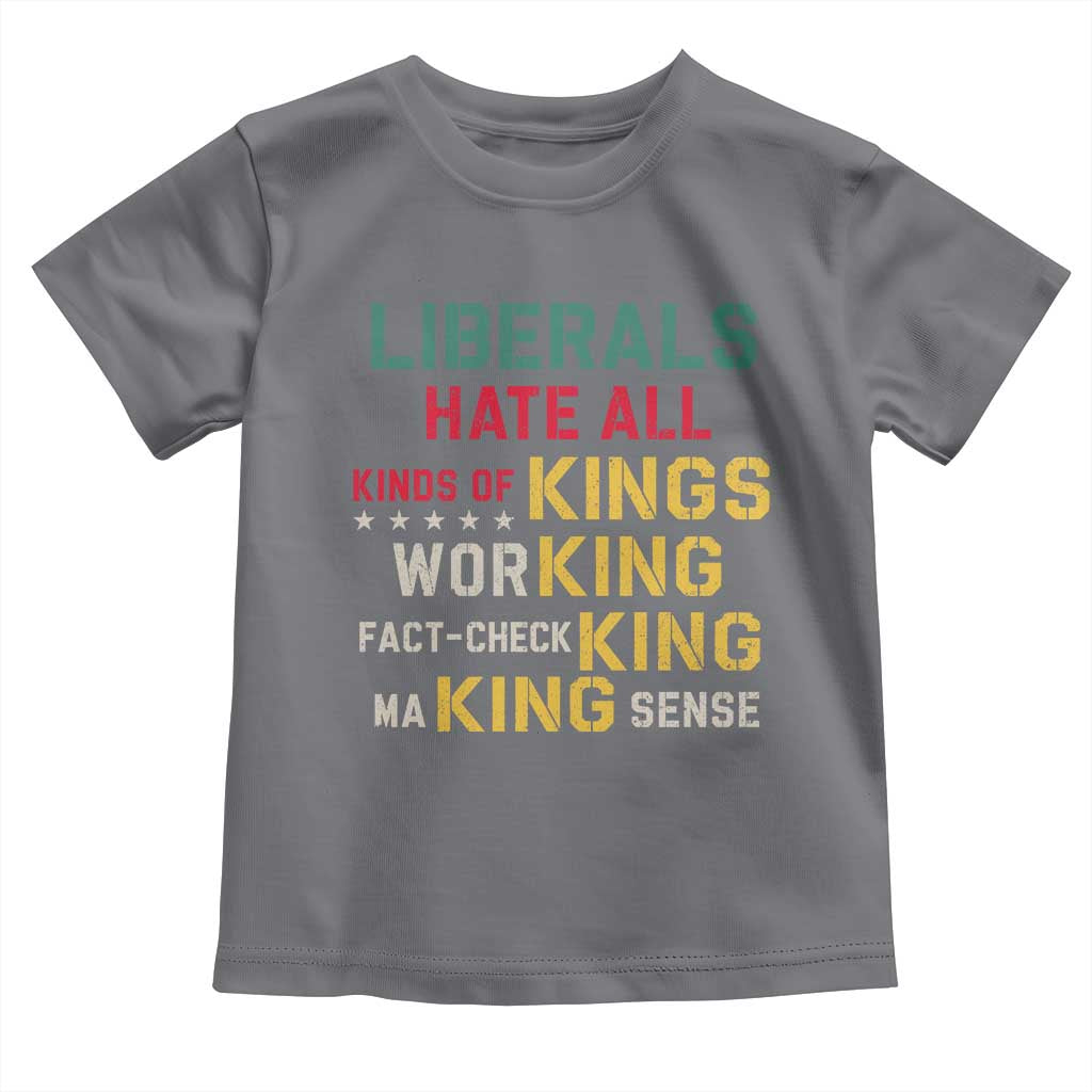 Liberals Hate All Kinds of Kings Funny Conservative Republican Toddler T Shirt