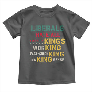 Liberals Hate All Kinds of Kings Funny Conservative Republican Toddler T Shirt
