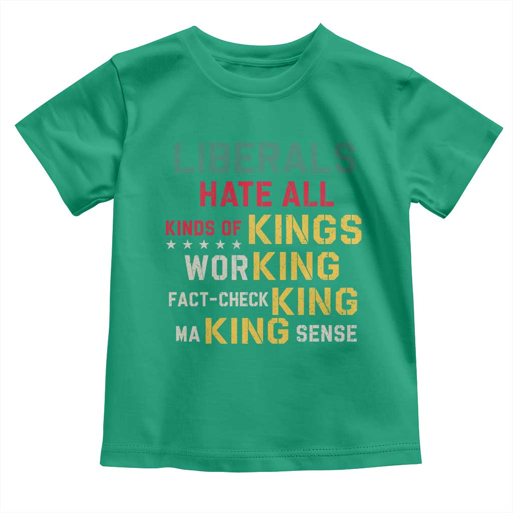 Liberals Hate All Kinds of Kings Funny Conservative Republican Toddler T Shirt