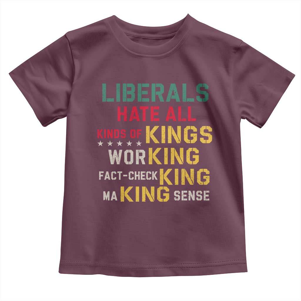 Liberals Hate All Kinds of Kings Funny Conservative Republican Toddler T Shirt