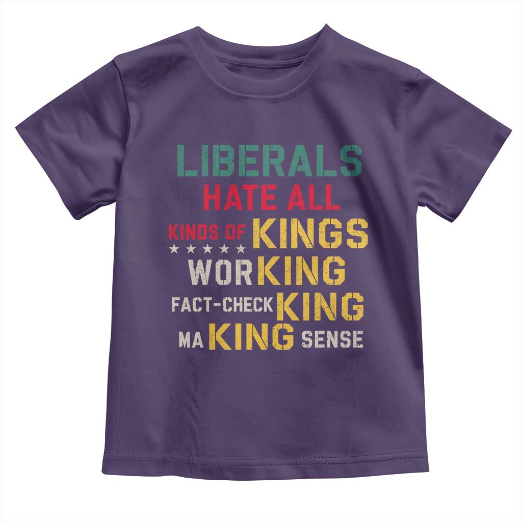 Liberals Hate All Kinds of Kings Funny Conservative Republican Toddler T Shirt