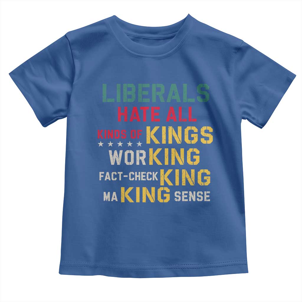 Liberals Hate All Kinds of Kings Funny Conservative Republican Toddler T Shirt