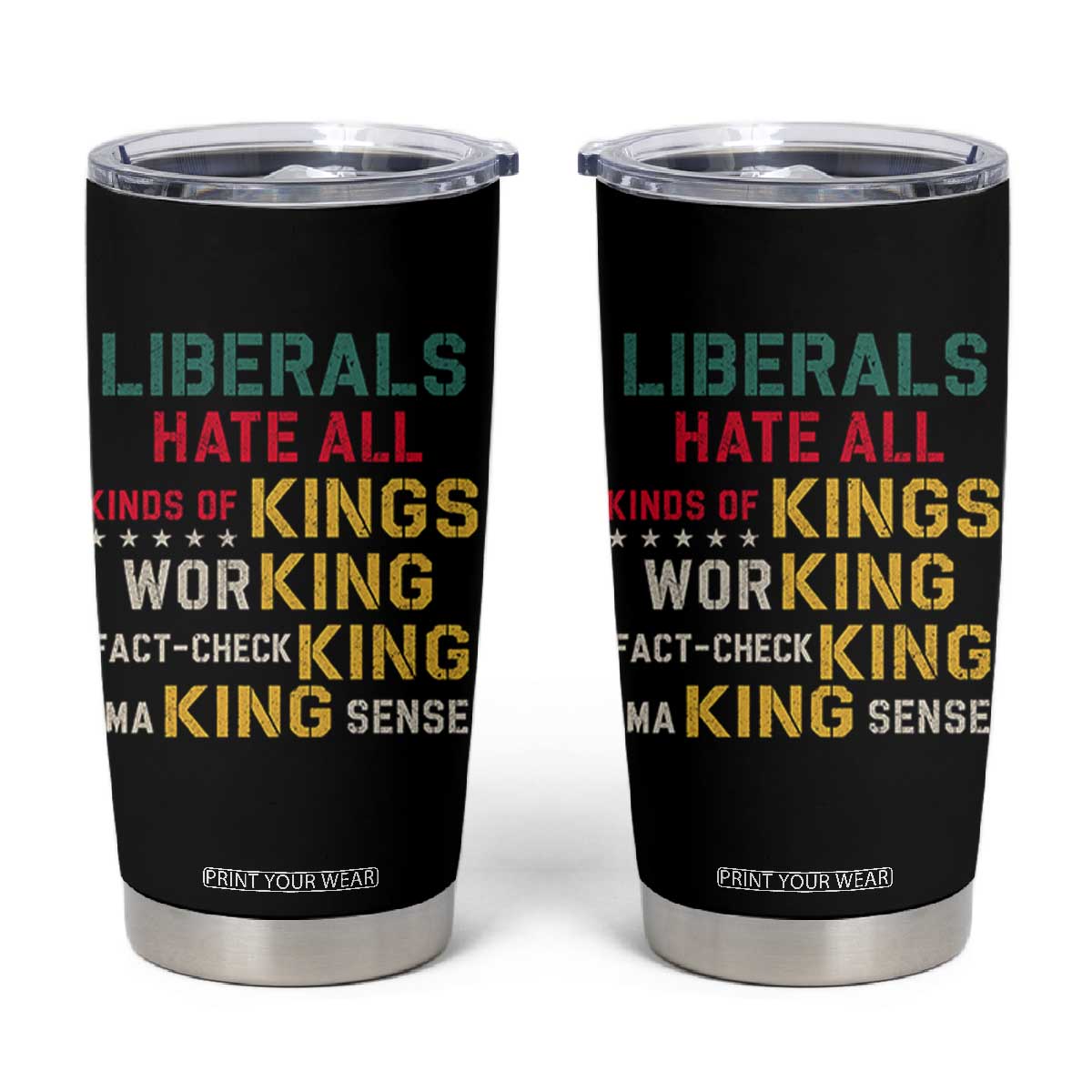 Liberals Hate All Kinds of Kings Funny Conservative Republican Tumbler Cup TS11 Black Print Your Wear