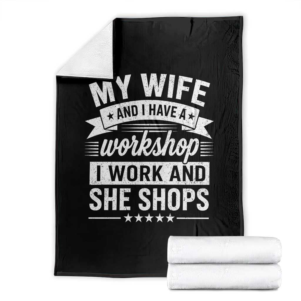 My Wife And I Have A Workshop I Work And She Shops Throw Blanket Funny Husband Wife Relationship