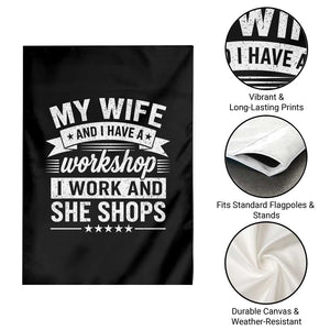 My Wife And I Have A Workshop I Work And She Shops Garden Flag Funny Husband Wife Relationship