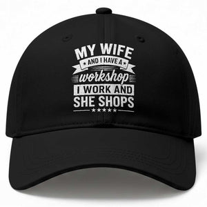 My Wife And I Have A Workshop I Work And She Shops Baseball Cap Funny Husband Wife Relationship
