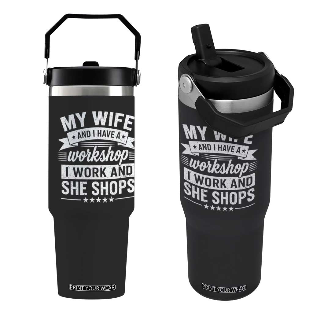 My Wife And I Have A Workshop I Work And She Shops Flip Straw Tumbler Funny Husband Wife Relationship TS11 One Size: 30 oz Black Print Your Wear