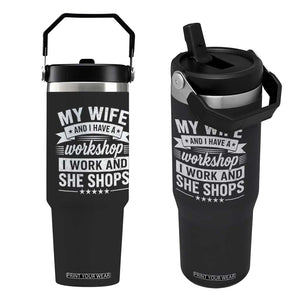 My Wife And I Have A Workshop I Work And She Shops Flip Straw Tumbler Funny Husband Wife Relationship TS11 One Size: 30 oz Black Print Your Wear