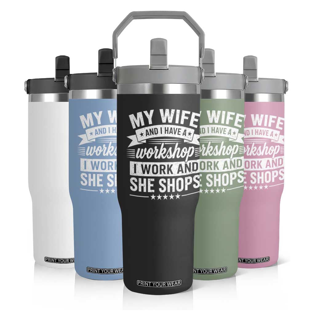 My Wife And I Have A Workshop I Work And She Shops Flip Straw Tumbler Funny Husband Wife Relationship TS11 Print Your Wear