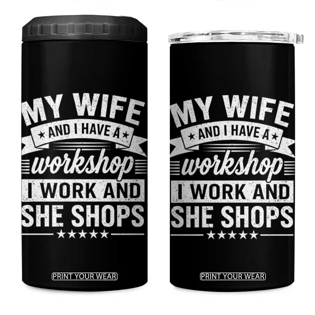 My Wife And I Have A Workshop I Work And She Shops 4 in 1 Can Cooler Tumbler Funny Husband Wife Relationship TS11 One Size: 16 oz Black Print Your Wear